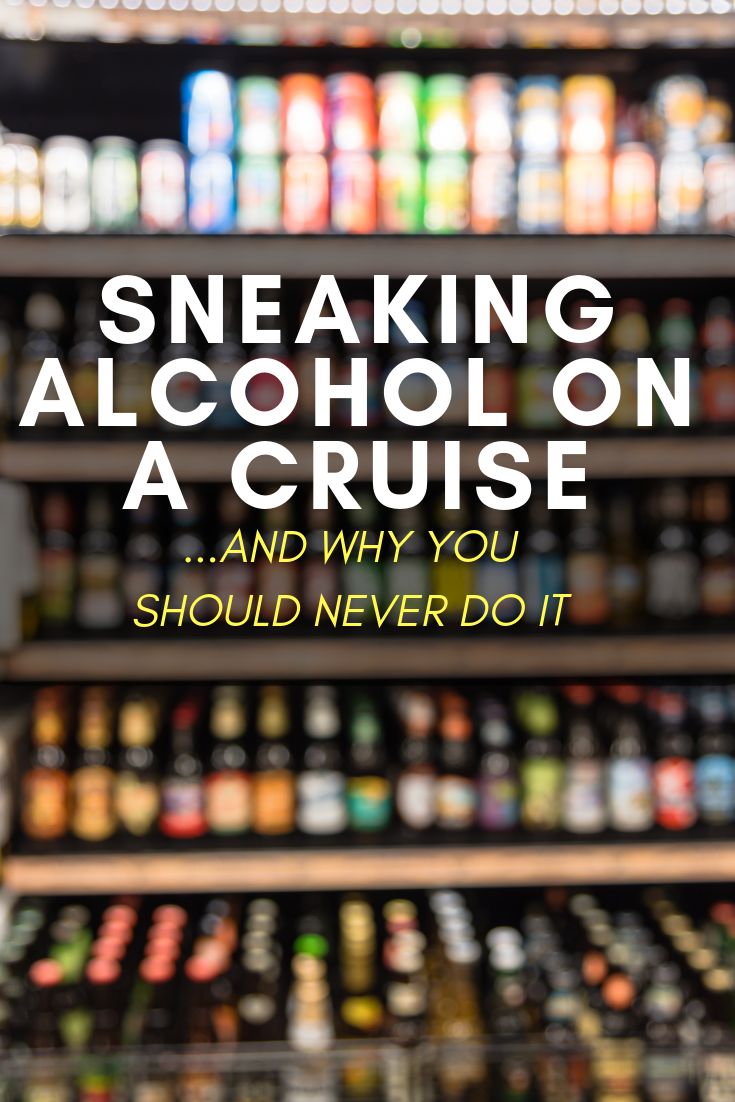 Sneaking Alcohol On A Cruise 5 Reasons You Should Never Try It Sneak sneaking-alcohol-on-a-cruise-5-reasons-you-should-never-try-it-sneak