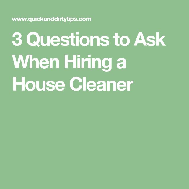 3 Questions to Ask When Hiring a House Cleaner Clean house, Questions 3 Questions to Ask When Hiring a House Cleaner Clean house, Questions