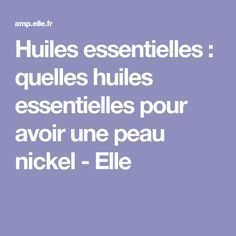 Huiles essentielles : quelles huiles essentielles pour avoir une peau nickel