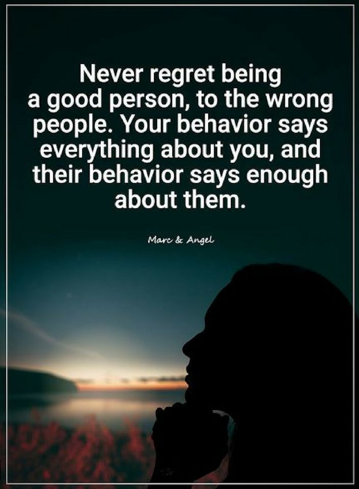 Quotes Never Regret Being A Good Person To The Wrong People Your Quotes Never Regret Being A Good Person To The Wrong People Your