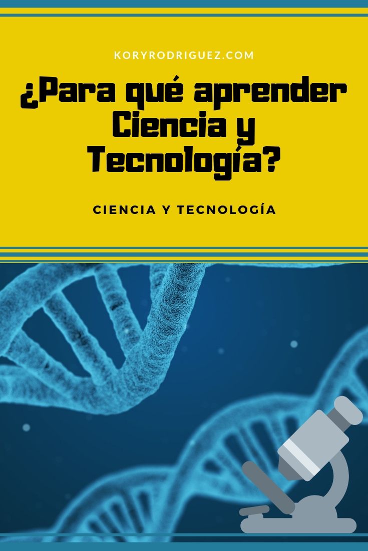 Para Qué Aprender Ciencia Y Tecnología Tecnología Educativa Ciencia Tecnologia