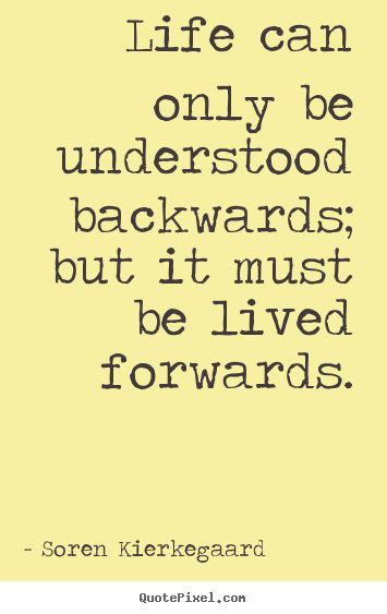 life can only be understood backwards Life can only be understood backwards but it must be lived forwards backwards forwards life lived picture quote saying understood avoiding the bruises. life can only be understood backwards Life can only be understood backwards but it must be lived forwards backwards forwards life lived picture quote saying understood avoiding the bruises.