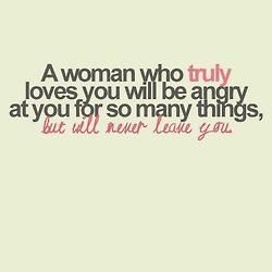A Woman Who Truly Loves You Will Be Angry At You For So Many Things But A Woman Who Truly Loves You Will Be Angry At You For So Many Things But