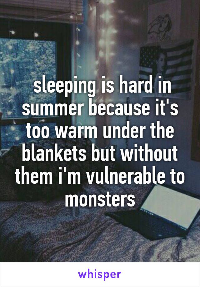 Sleeping Is Hard In Summer Because It S Too Warm Under The Blankets Sleeping Is Hard In Summer Because It S Too Warm Under The Blankets But Without Them I M Vulnerable To Monsters Random Thoughts Pinterest Funny