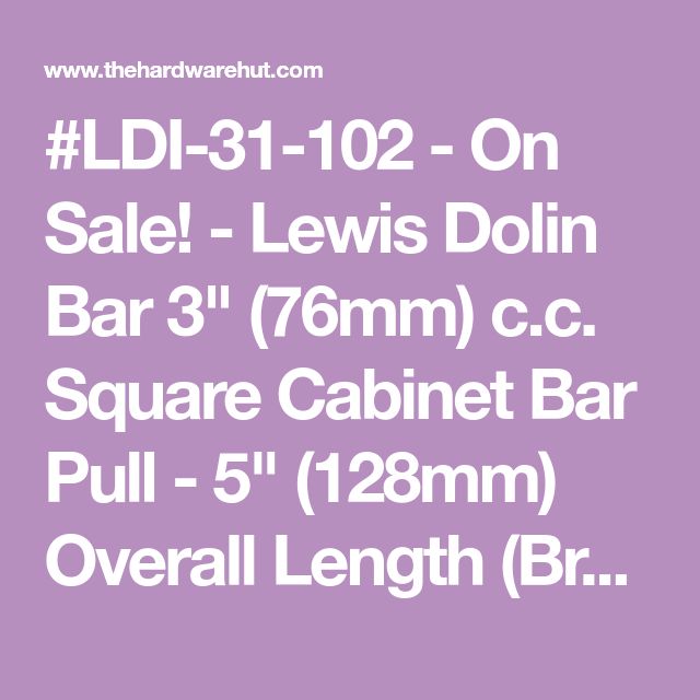 Lewis Dolin Bar 3 76mm C Square Cabinet Pull 5 128mm Lewis Dolin Bar 3 76mm C Square Cabinet Pull 5 128mm Overall Length Brushed Br Kitchen Pinterest Squares And Hardware