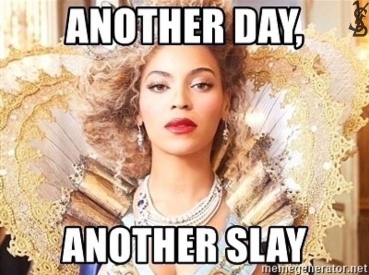 Yas Bitch Slay Know Your Meme