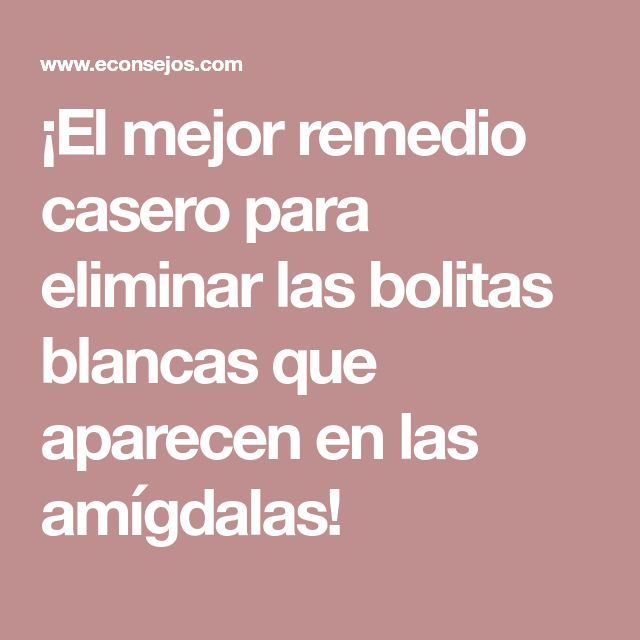 ¡El mejor remedio casero para eliminar las bolitas blancas ¡El mejor remedio casero para eliminar las bolitas blancas