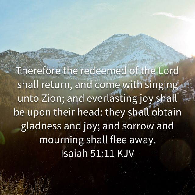 Therefore The Redeemed Of The Lord Shall Return Lyrics Isaiah 51:11 Therefore the redeemed of the LORD shall return, and come
