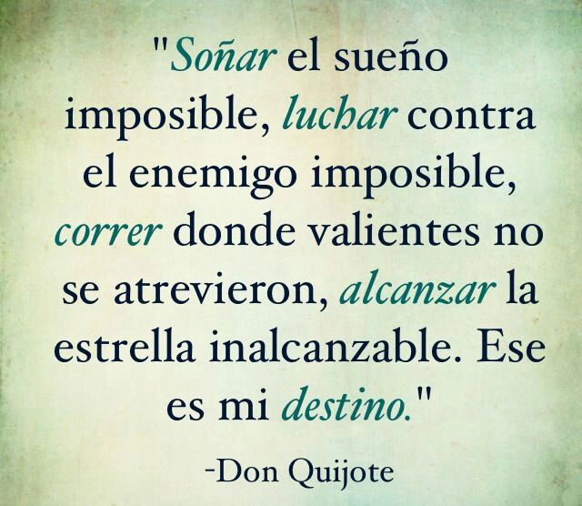 To Dream The Impossible Dream Fight Against The Impossible Enemy Tred Where The Valients Dont Dare Reach The Unreachable Star That Is My Destiny To Dream The Impossible Dream Fight Against The Impossible Enemy Tred Where The Valients Dont Dare Reach The Unreachable Star That Is My Destiny
