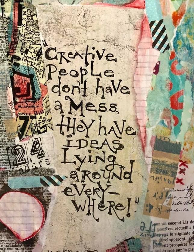 Creative People Don't Have a Mess, They Have Ideas Laying Around ...