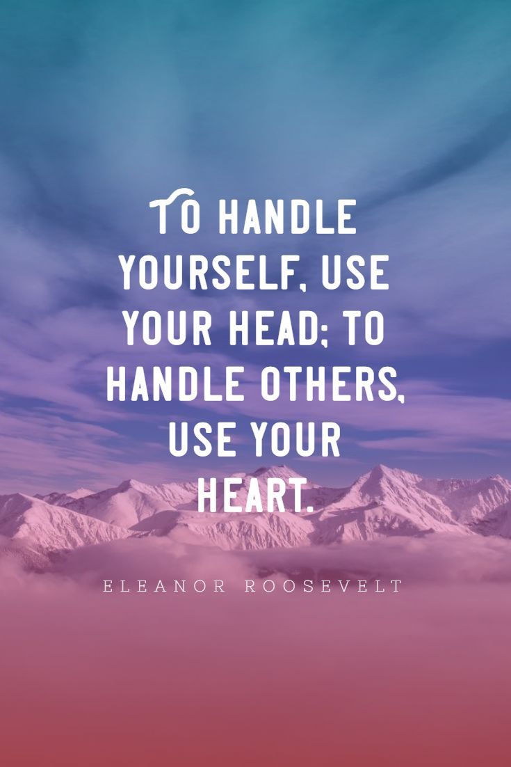 To Handle Yourself Use Your Head To Handle Others Use Your Heart Inspirational Quotes English Quotations Inspirational Quotes About Strength