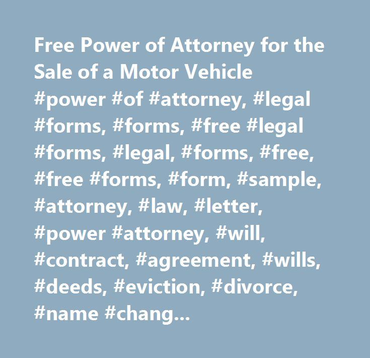 Free Power of Attorney for the Sale of a Motor Vehicle #power #of #attorney, #legal #forms, #forms, #free #legal #forms, #legal, #forms, #free, #free #forms, #form, #sample, #attorney, #law, #letter, #power #attorney, #will, #contract, #agreement, #wills, #deeds, #eviction, #divorce, #name #change, #promissory #note, #power #of #attorney, #marital, #employment, #contract, #lease, #rental, #bankruptcy, #landlord, #tenant, #notice http://indiana.nef2.com/free-power-of-attorney-for-the-sale-of-a-mo