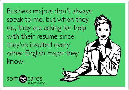 Business majors donu0027t always speak to me, but when they do, they - english major resume Business majors donu0027t always speak to me, but when they do, they - english major resume