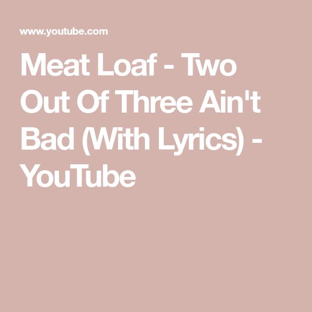 Two Out Of 3 Ain't Bad Lyrics Meat Loaf - Two Out Of Three Ain't Bad (With Lyrics) - YouTube