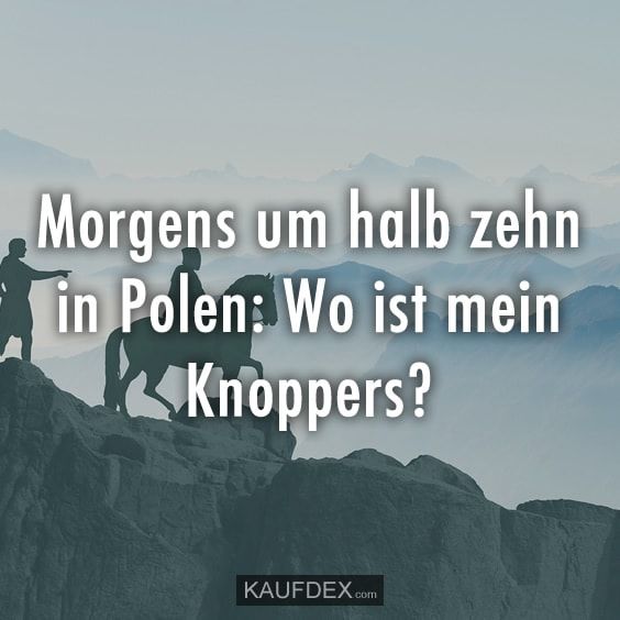um halb zehn in Polen Wo ist mein Knoppers? Kaufdex