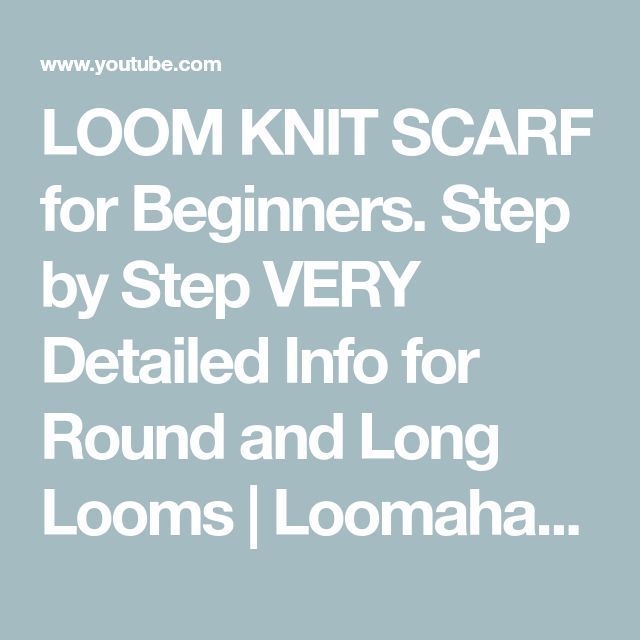LOOM KNIT SCARF for Beginners. Step by Step VERY Detailed Info for Round and Lon… LOOM KNIT SCARF for Beginners. Step by Step VERY Detailed Info for Round and Lon…