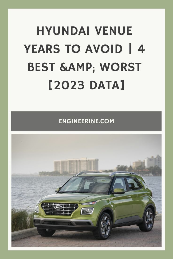 Hyundai Venue Years to Avoid: Buyer Beware Insights