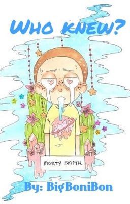 Who Knew A Morty X Reader Fanfiction Morty Morty Smith Rick And Morty