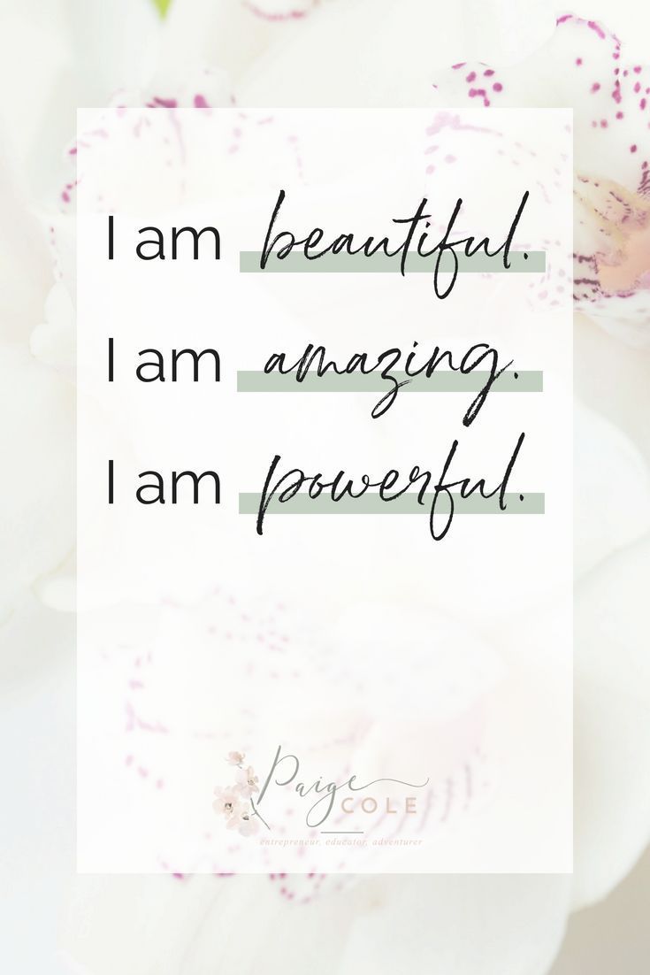 I am beautiful. I am amazing. I am powerful. 4 Affirmations Want