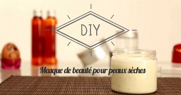Comment faire son masque visage pour peau sèche ?