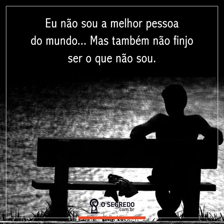 Nao Sou A Melhor Pessoa Do Mundo Mas Eu não sou a melhor pessoa do mundo mas também não finjo ser o que não