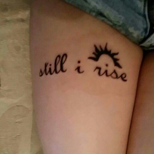 my still i rise tattoo i love it my tattooss my still i rise tattoo i love it my tattooss