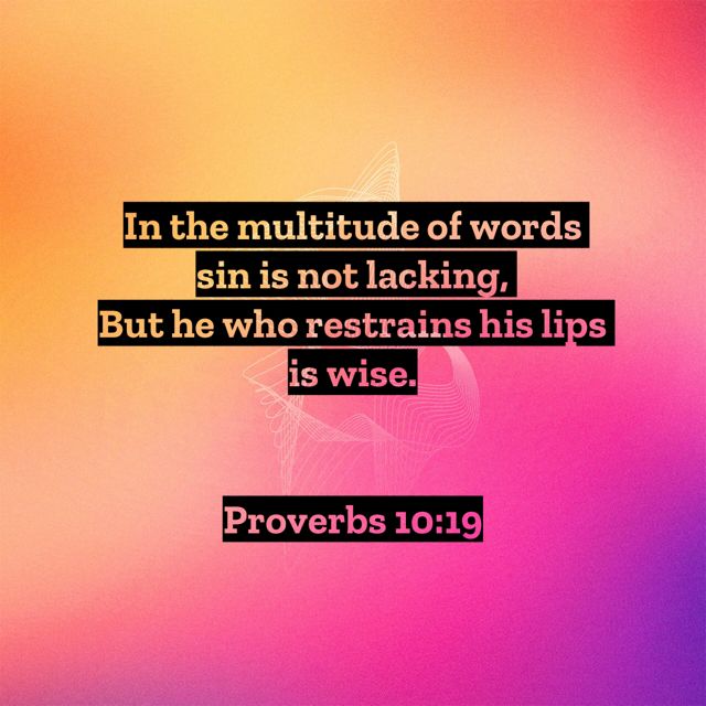 Proverbs 10:19 In the multitude of words sin is not lacking, But he who restrains his lips is wise. | New King James Version (NKJV… | Words, Bible apps, Proverbs
10