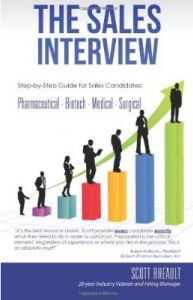 How do you set yourself apart during the interview process? We talked to Scott Rheault, a 28-year veteran of the healthcare sales industry and author of the book, “The Sales Interview: A Step-by-Step Guide for Sales Candidates in Pharma, Biotech, Medical & Surgical” to get the inside scoop. After hiring and training dozens of sales reps over the years, Scott has unique insight on what job seekers must do to stand out in an interview and increase their chances of getting the job.