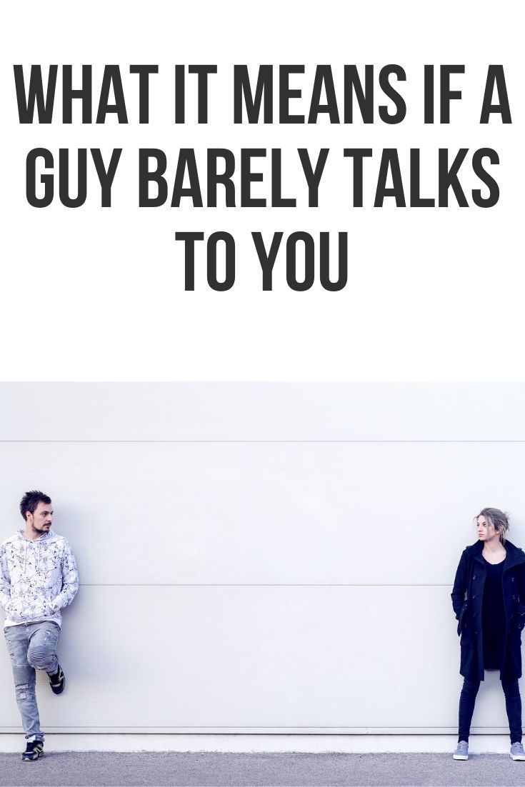 What does it mean when a guy barely talks to you? | Body What does it mean when a guy barely talks to you? | Body