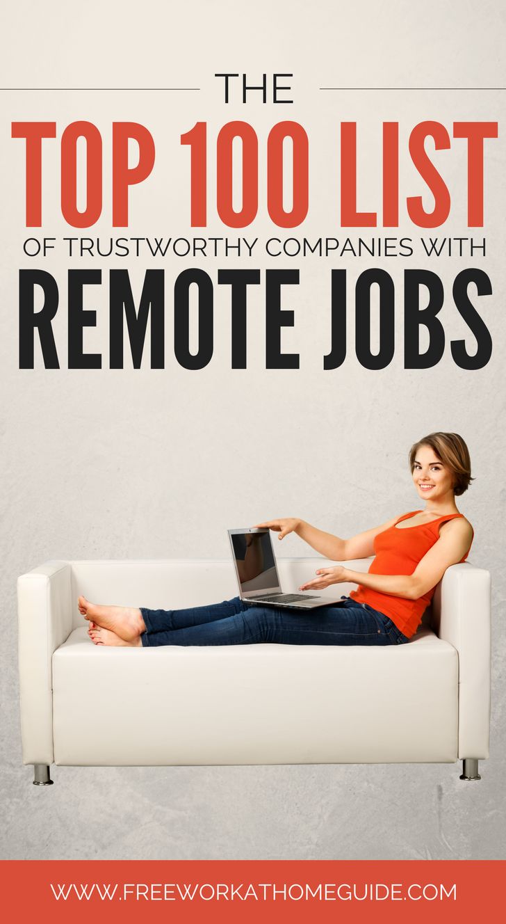 The top 100 list of trustworthy companies with remote jobs including finance, medical and health, customer care, sales,etc. All provided to you scam-free!