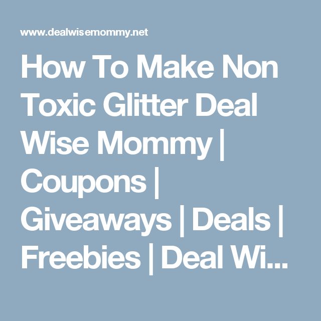 How To Make Non Toxic Glitter Deal Wise Mommy Coupons Giveaways How To Make Non Toxic Glitter Deal Wise Mommy Coupons Giveaways