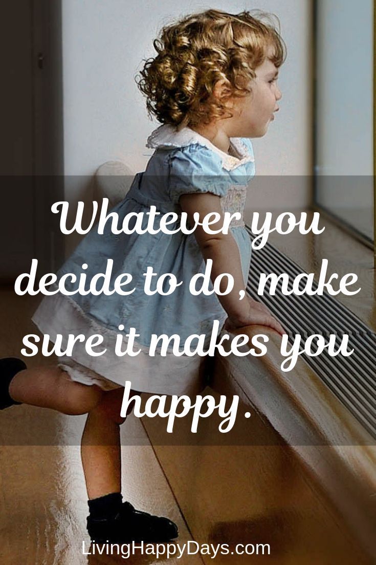 Whatever You Decide To Do Make Sure It Makes You Happy quote Whatever You Decide To Do Make Sure It Makes You Happy quote