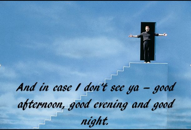 Good Morning And Incase I Don T See You The Truman Show quote - "And in case I don't seeya - good afternoon