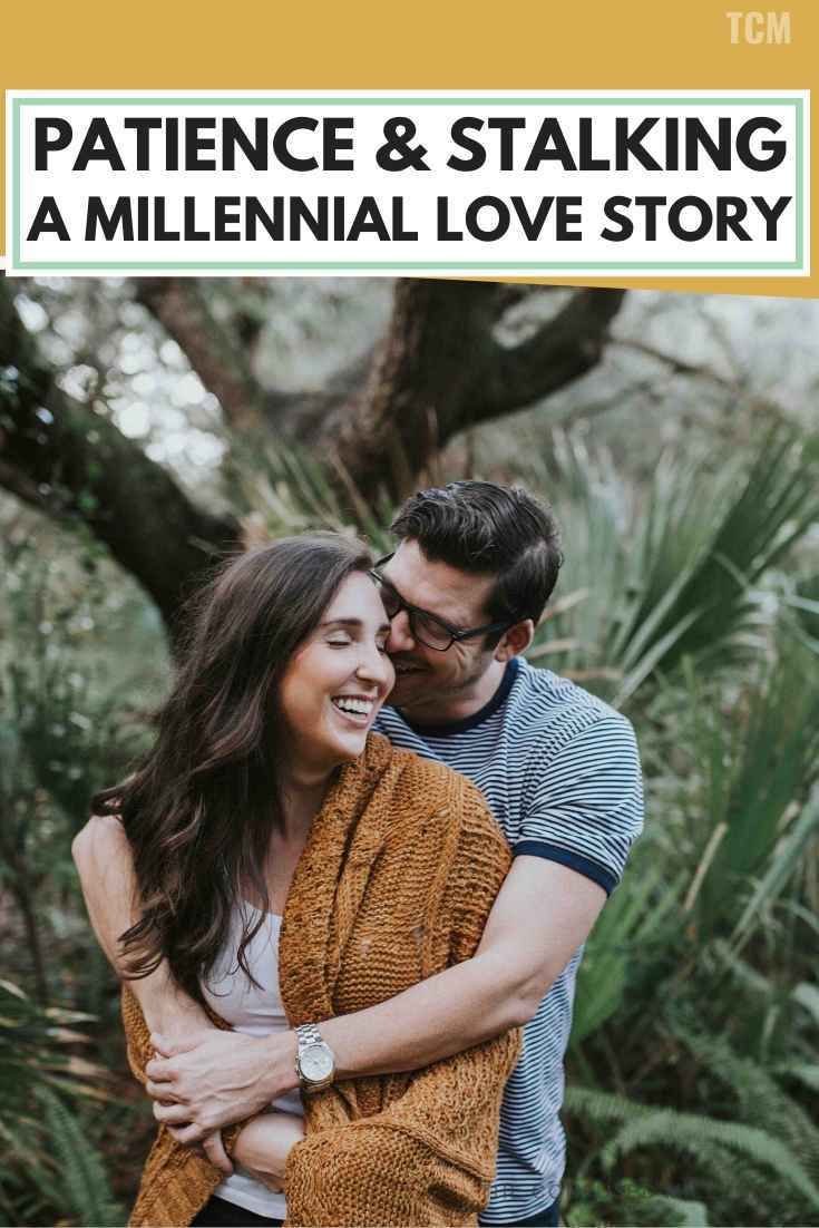 Patience & Stalking. A Millennial Love Story. The Confused Millennial