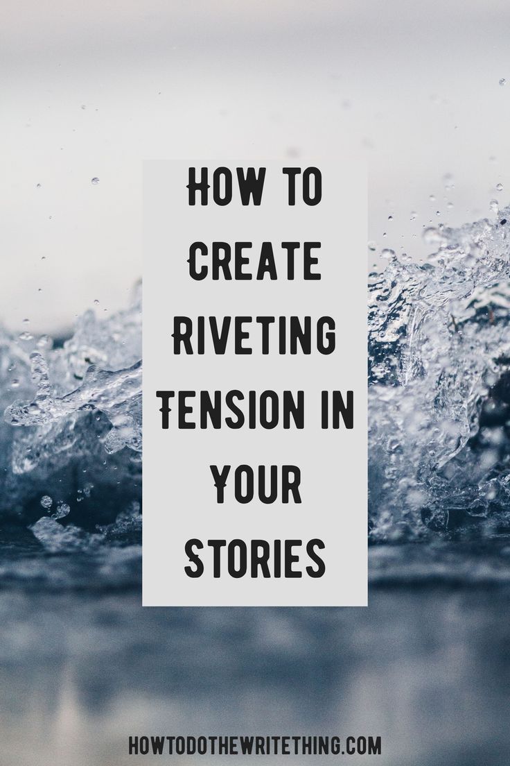 Create Tension 4 Tips Create Riveting Tension Stories in 2020 Novel