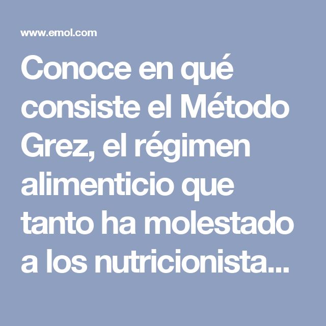 En que consiste el metodo grez para bajar de peso En que consiste el metodo grez para bajar de peso