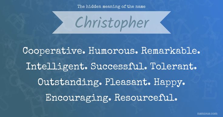 The Hidden Meaning Of The Name Christopher Meant To Be Quotes Gif Names The Hidden Meaning Of The Name Christopher Meant To Be Quotes Gif Names