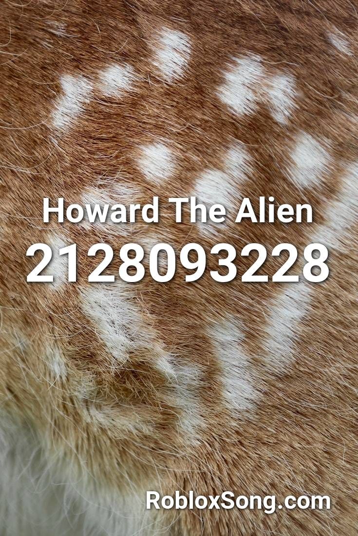 Howard The Alien Roblox Id Roblox Music Codes In 2020 Roblox Techno Remix - chill bill roblox id code