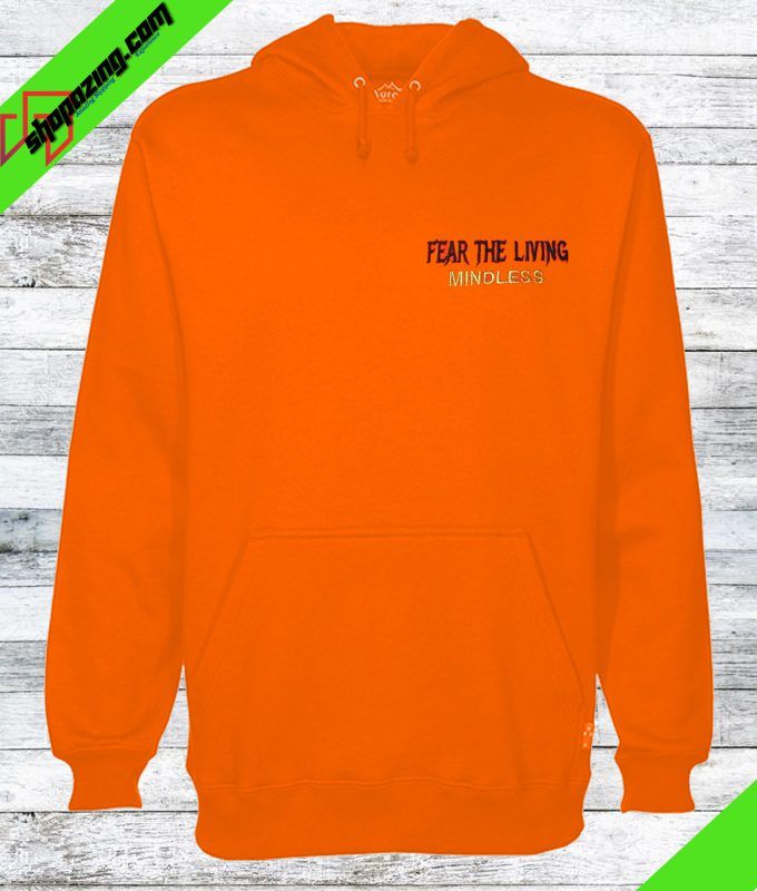 fear the living mindless orange hoodie