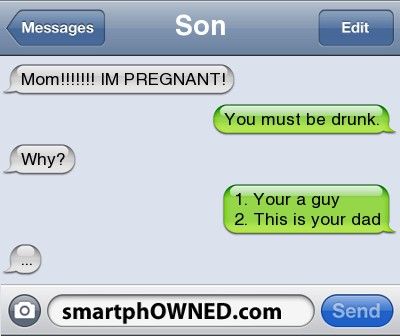 SonMom!!!!!!! IM PREGNANT! | You must be drunk. | Why? | 1. Your a guy 2. This i...