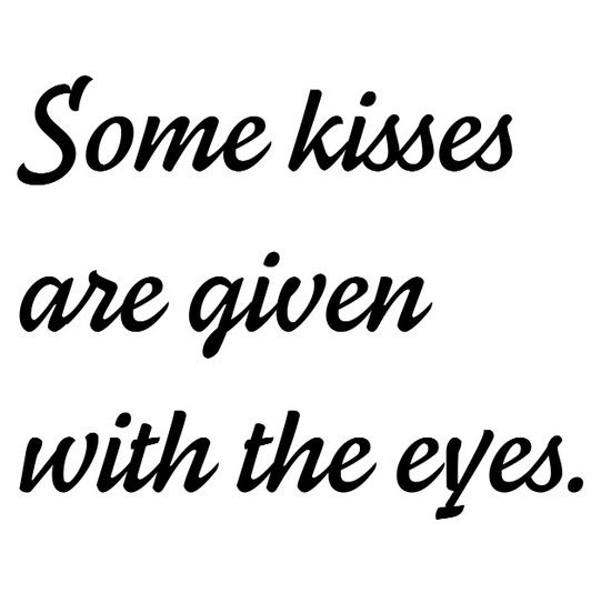Some Kisses Are Given With The Eyes Love Quotes Quotes About Http Some Kisses Are Given With The Eyes Love Quotes Quotes About Http