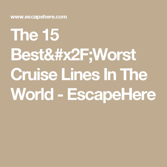 8 Best Cruise Images On Pinterest Celebrity Cruises The 15 Best Worst Cruise Lines In World Escapehere