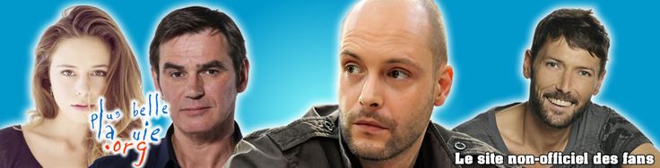 Tous les Personnages Plus Belle La Vie ! Le site non officiel des fans