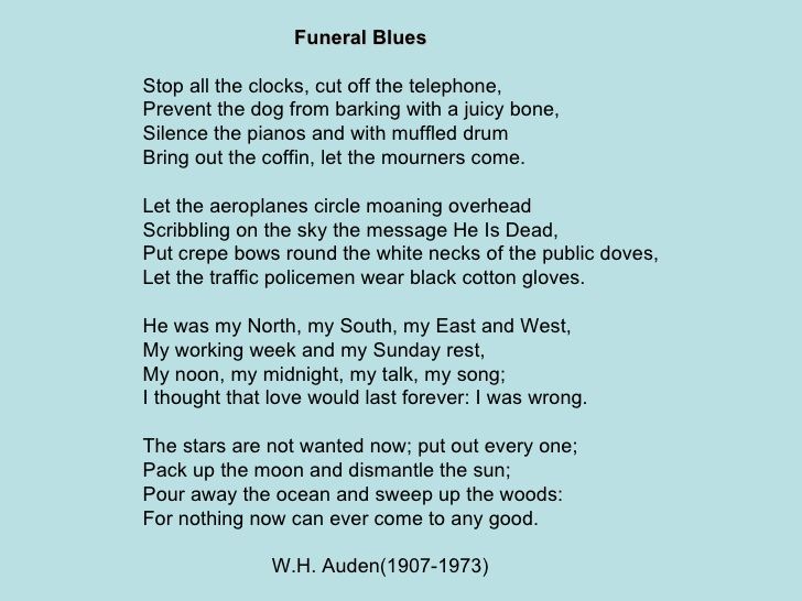 poem funeral blues essay Funeral blues in wh auden’s poem, “funeral blues”, the emotional writing is spell-bounding it is originally a traditional blues song, and blues are always. poem funeral blues essay Funeral blues in wh auden’s poem, “funeral blues”, the emotional writing is spell-bounding it is originally a traditional blues song, and blues are always.