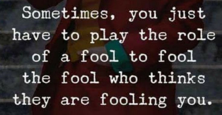 Someone Is Playing The Role Of A Fool Who Thinks They Are Fooling You someone-is-playing-the-role-of-a-fool-who-thinks-they-are-fooling-you