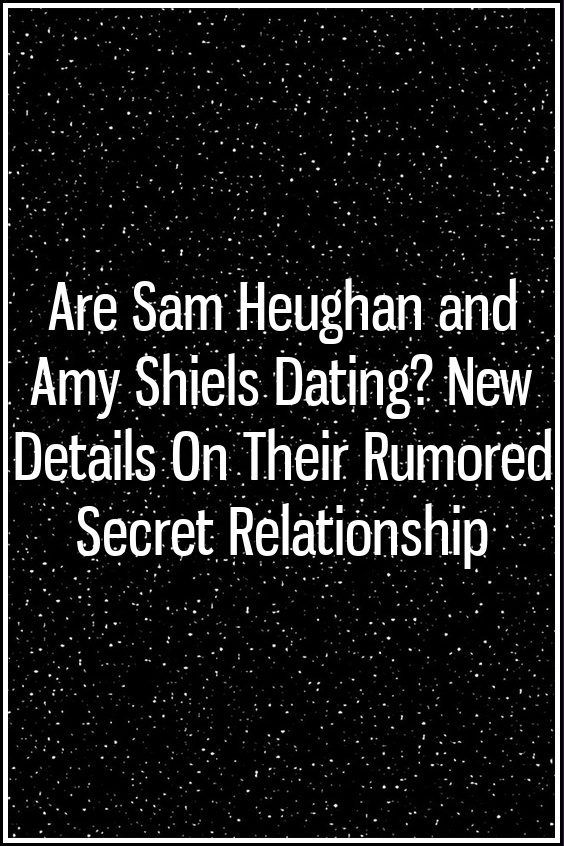 Are Sam Heughan And Amy Shiels Dating New Details On Their