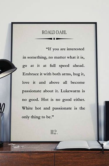 Roald Dahl Quote Passionate Is The Only Thing To Be Quotation Book