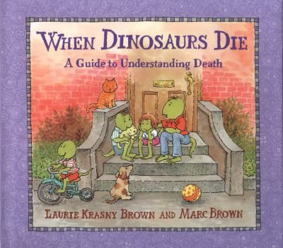 When Dinosaurs Die A Guide To Understanding Death By Laurie Krasny Brown And Marc When Dinosaurs Die A Guide To Understanding Death By Laurie Krasny Brown And Marc