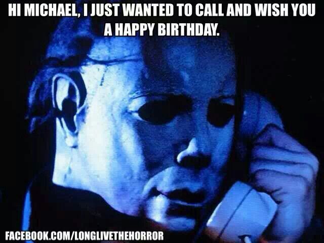 happy birthday michael myers halloween horrormeme horror d6c11ee0bfb4a2dd6b10a359011e97c9 michael myers michael okeefe happy birthday michael myers halloween horrormeme horror,Halloween Happy Birthday Meme