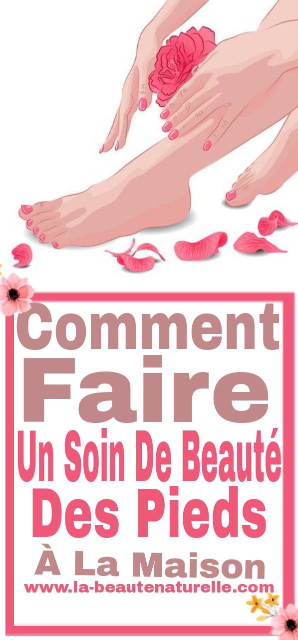comment faire les soins des pieds comment faire les soins des pieds
